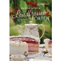 Unsere besten Landfrauen-Torten - Die beliebtesten Rezepte aus bäuerli / Lisa Ayecke, Klassische und raffinierte Tortenrezepte. Saisonale Backrezepte für Obstkuchen und -torten mit Erdbeeren, Heidelbeeren, Äpfeln, Birnen, Preiselbeeren, Himbeeren u.v
