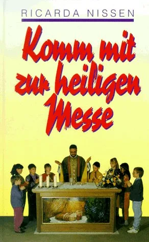 Komm mit zur heiligen Messe: Ein Messbuch für Kinder