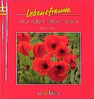 Aus vollem Herzen leben