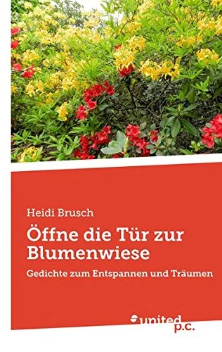 Öffne Die Tür Zur Blumenwiese: Gedichte Zum Entspannen Und Träumen