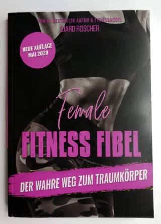 Female Fitness Fibel der wahre Weg zum Traumkörper. Sjard Roscher