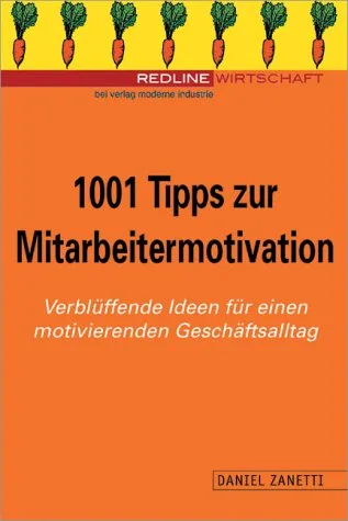 1001 Tipps zur Mitarbeitermotivation. Verblüffende Ideen für einen motivierenden Alltag.