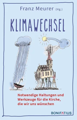 Klimawechsel: Notwendige Haltungen und Werkzeuge für die Kirche die wir uns wünschen
