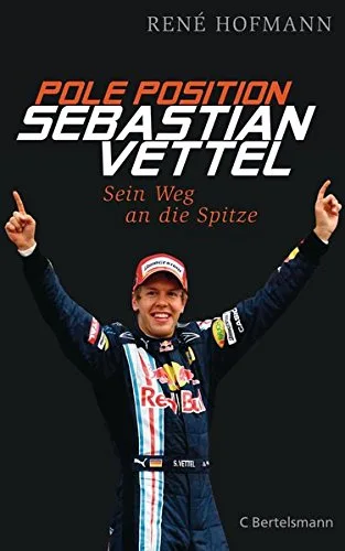 Pole Position: Sebastian Vettel - sein Weg an die Spitze [Gebundene Ausgabe] [2012] Hofmann René