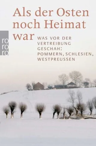 Als der Osten noch Heimat war: Was vor der Vertreibung geschah: Pommern Schlesien Westpreußen