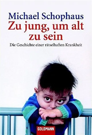 Zu jung um alt zu sein: Die Geschichte einer rätselhaften Krankheit