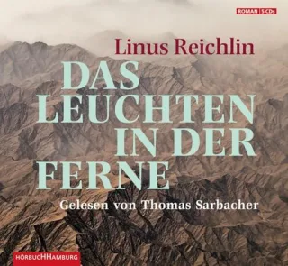 Das Leuchten in der Ferne: 5 CDs [Audio CD] [2013] Reichlin Linus Sarbacher Thomas