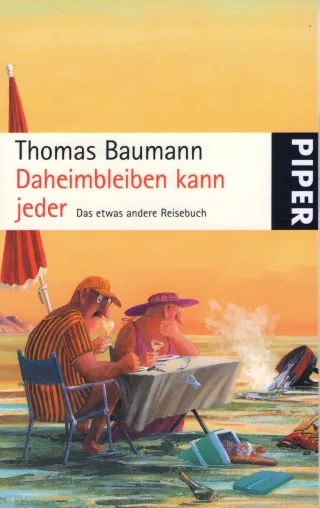 Daheimbleiben kann jeder: Das etwas andere Reisebuch