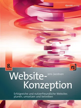 Website-Konzeption: Erfolgreiche Websites planen umsetzen und betreiben