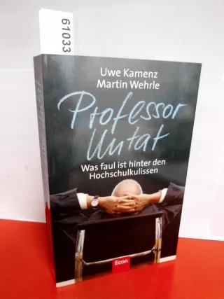Professor Untat: Was faul ist hinter den Hochschulkulissen [Gebundene Ausgabe] [2007] Kamenz Uwe Wehrle Martin