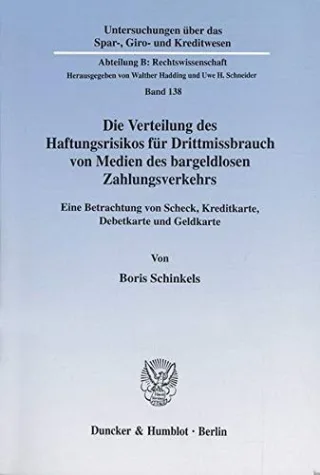 Die Verteilung des Haftungsrisikos für Drittmissbrauch von Medien des bargeldlosen Zahlungsverkehrs. Eine Betrachtung von Scheck Kreditkarte ... Kreditwesen. Abteilung B: Rechtswissenschaft)
