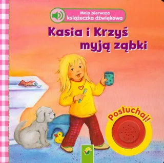 Moja pierwsza ksiazeczka dzwiekowa Kasia i Krzys myja zabki