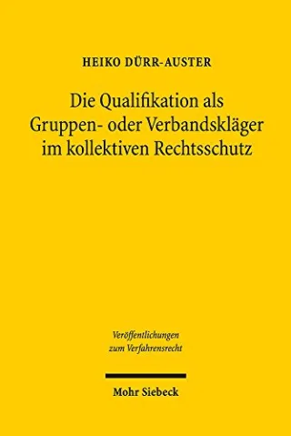 Die Qualifikation als Gruppen- oder Verbandskläger im kollektiven Rechtsschutz: Einer für alle aber wer nur?: Einer Fur Alle Aber Wer Nur? (Veröffentlichungen zum Verfahrensrecht)