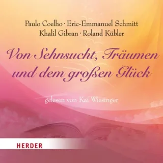 Von Sehnsucht Träumen und dem großen Glück [Audio CD] [2012] Coelho Paulo Schmitt Eric-Emmanuel Kübler Roland Gibran Khalil Wiesinger Kai