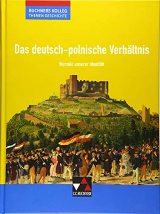 Buchners Kolleg. Themen Geschichte / Das deutsch-polnische Verhältnis: Unterrichtswerk für die Oberstufe / Wurzeln unserer Identität (Buchners Kolleg. ... Unterrichtswerk für die Oberstufe)