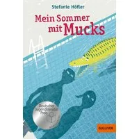 Mein Sommer mit Mucks / Stefanie Höfler, Roman. Mit Vignetten von Franziska Walther. Nominiert für den Deutschen Jugendliteraturpreis, Nominiert für: Deutscher Jugendliteraturpreis