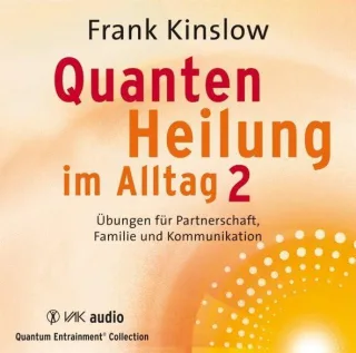 Quantenheilung im Alltag 2: Übungen für Partnerschaft Familie und Kommunikation
