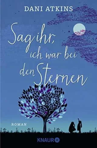 Sag ihr ich war bei den Sternen: Roman
