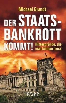 Der Staatsbankrott kommt!: Hintergründe die man kennen muss [Gebundene Ausgabe] [2010] Grandt Michael