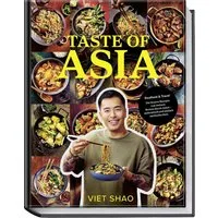 Taste of Asia / Viet Shao, Soulfood & Travel – Die besten Rezepte von meinen Reisen durch Asien – authentisch und einfach nachzukochen