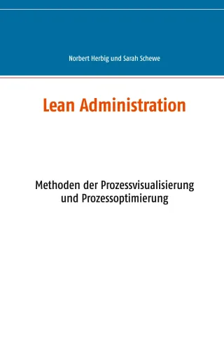 Lean Administration: Methoden zur Prozessvisualisierung und -optimierung Tätigkeitsanalyse Kennzahlen und Office Management