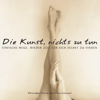Die Kunst nichts zu tun: Einfache Wege wieder Zeit für sich selbst zu finden [Gebundene Ausgabe] [2004] Vienne Véronique Rinne Olga