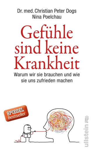 Gefühle sind keine Krankheit: Warum wir sie brauchen und wie sie uns zufrieden machen