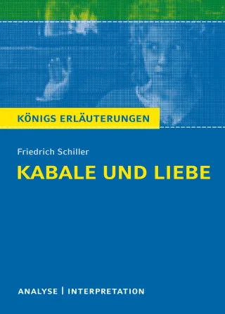 Kabale und Liebe von Friedrich Schiller. Textanalyse und Interpretation mit ausführlicher Inhaltsangabe und Abituraufgaben mit Lösungen (Königs Erläuterungen)