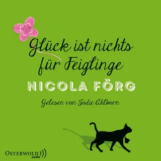 Glück ist nichts für Feiglinge: 4 CDs [Audio CD] [2015] Förg Nicola Ahlborn Jodie