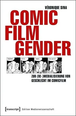 Comic - Film - Gender: Zur (Re-)Medialisierung von Geschlecht im Comicfilm (Edition Medienwissenschaft)