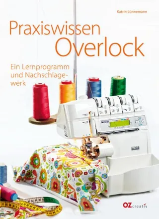 Praxiswissen Overlock: Ein Lernprogramm und Nachschlagewerk