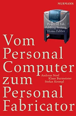 Vom Personal Computer zum Personal Fabricator: Points of Fab Fabbing Society Homo Faber