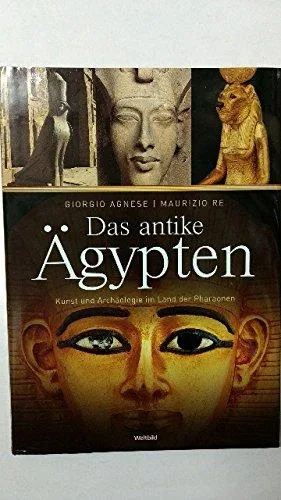 Das antike Ã"gypten. Kunst und ArchÃ¤ologie im Land der Pharaonen.