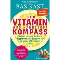 Der Vitamin- und Nährstoffkompass / Bas Kast, Das Fazit neuester Studien zu Supplements als Bausteine für ein langes und gesundes Leben - Der neue SPIEGEL-Bestseller von Bas Kast, SPIEGEL-Bestseller