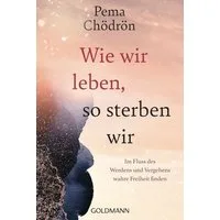 Wie wir leben, so sterben wir / Pema Chödrön