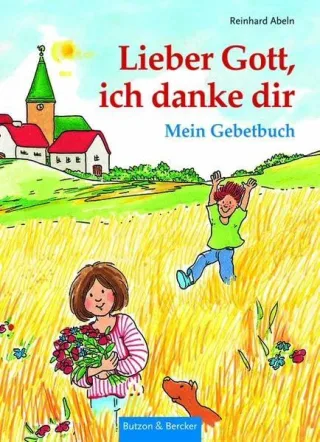 Lieber Gott ich danke dir: Mein Gebetbuch