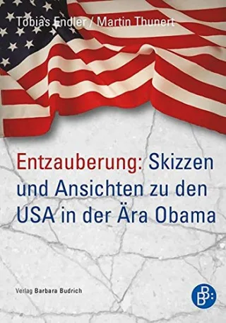 Entzauberung: Skizzen und Ansichten zu den USA in der Ära Obama [Taschenbuch] [2015] Tobias Endler Martin Thunert