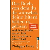 Das Buch, von dem du dir wünschst, deine Eltern hätten es gelesen / Philippa Perry