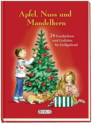 Apfel Nuss und Mandelkern: 24 Geschichten und Gedichte bis Heiligabend