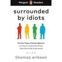 Penguin Readers Level 7: Surrounded by Idiots (ELT Graded Reader) / Thomas Erikson, Abridged Edition