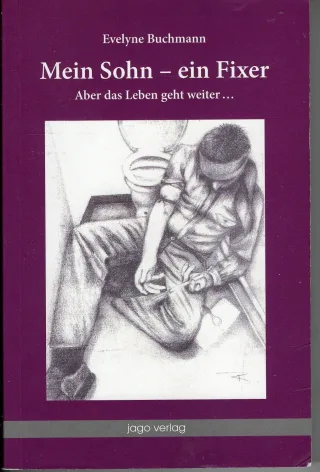 Mein Sohn - ein Fixer: Aber das Leben geht weiter...
