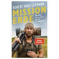 Mission Erde – Die Welt ist es wert, um sie zu kämpfen / Robert Marc Lehmann, SPIEGEL-Bestseller