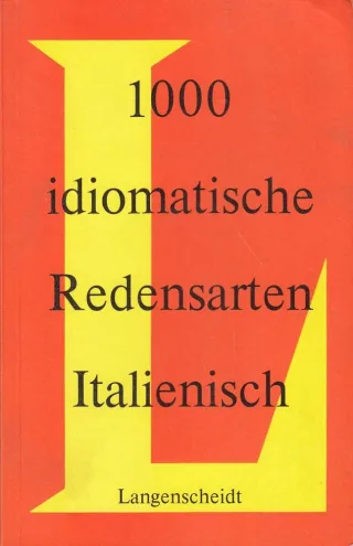 1000 idiomatische italienische Redensarten. Mit Erklärungen und Beispielen