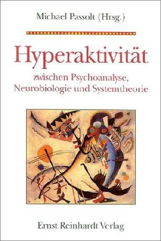 Hyperaktivität zwischen Psychoanalyse Neurobiologie und Systemtheorie