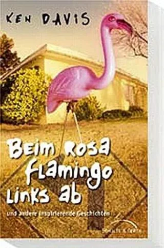 Beim rosa Flamingo links ab. Beim rosa Flamingo links ab. Und andere inspirierende Geschichten