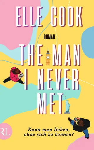 The Man I Never Met ? Kann man lieben ohne sich zu kennen?: Roman