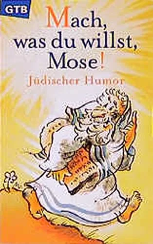 Mach was du willst Mose!: Jüdischer Humor