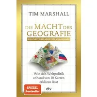 Die Macht der Geografie / Tim Marshall, Wie sich Weltpolitik anhand von 10 Karten erklären lässt, Der Klassiker zur Geopolitik, Internationale Konflikte und Krisen im Fokus