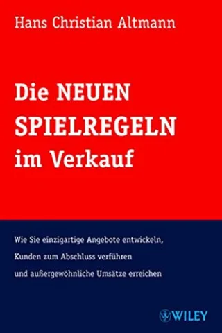 Die Neuen Spielregeln im Verkauf: Wie Sie einzigartige Angebote entwickeln Kunden zum Abschluss verführen und außergewöhnliche Umsätze erreichen [Gebundene Ausgabe] [2009] Altmann Hans Christian