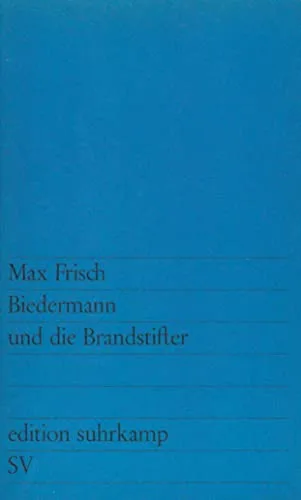 Biedermann und die Brandstifter: Ein Lehrstück ohne Lehre. Mit einem Nachspiel (edition suhrkamp)